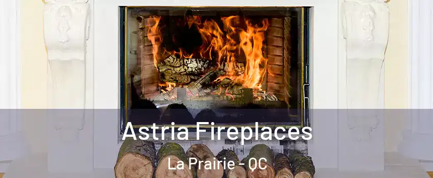  Astria Fireplaces La Prairie - QC