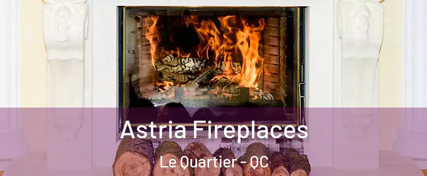  Astria Fireplaces Le Quartier - QC