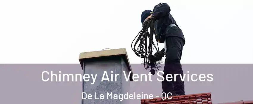  Chimney Air Vent Services De La Magdeleine - QC