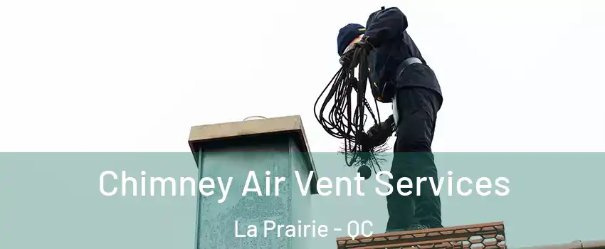  Chimney Air Vent Services La Prairie - QC