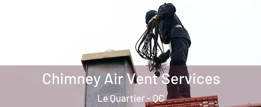  Chimney Air Vent Services Le Quartier - QC