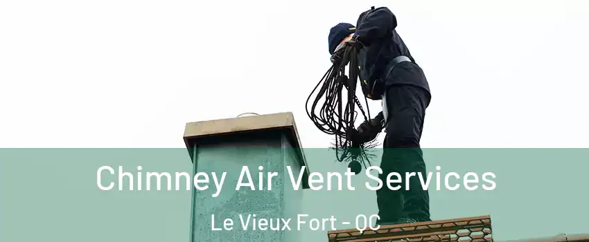  Chimney Air Vent Services Le Vieux Fort - QC