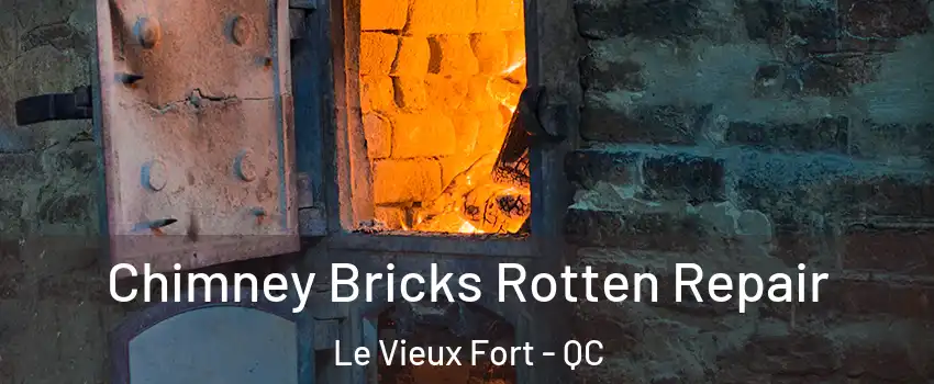  Chimney Bricks Rotten Repair Le Vieux Fort - QC