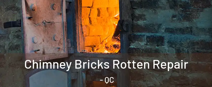  Chimney Bricks Rotten Repair - QC