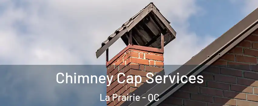 Chimney Cap Services La Prairie - QC