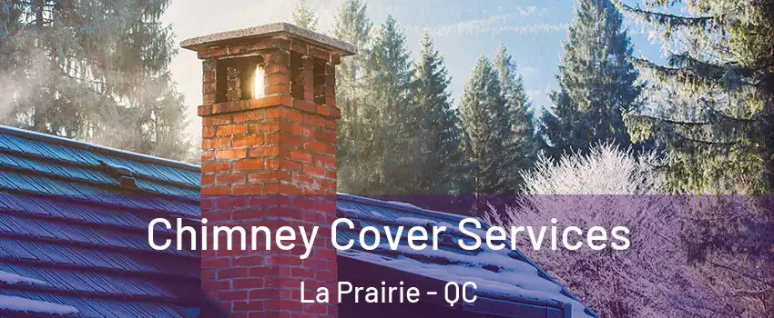 Chimney Cover Services La Prairie - QC