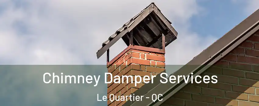  Chimney Damper Services Le Quartier - QC