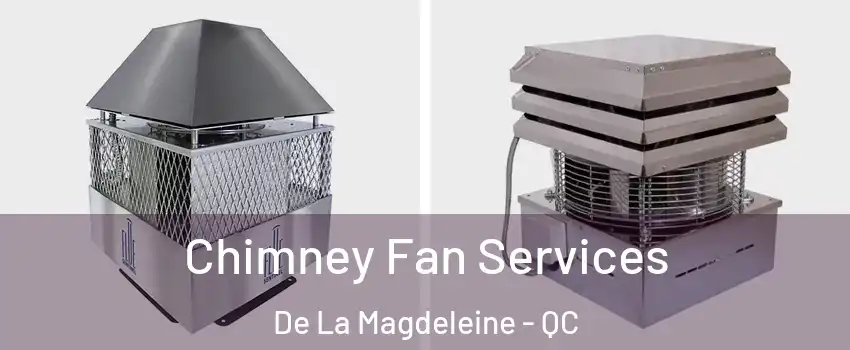  Chimney Fan Services De La Magdeleine - QC