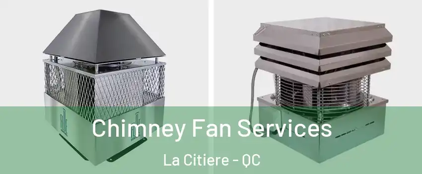 Chimney Fan Services La Citiere - QC