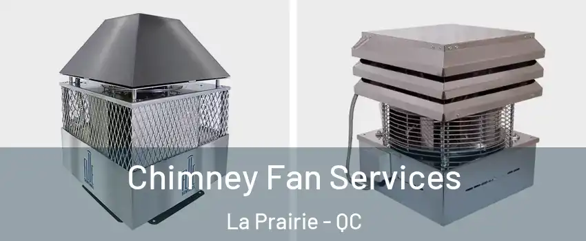  Chimney Fan Services La Prairie - QC