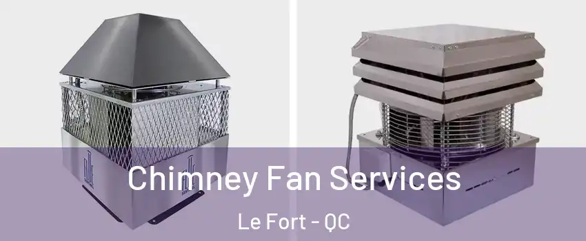 Chimney Fan Services Le Fort - QC