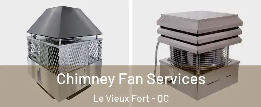  Chimney Fan Services Le Vieux Fort - QC