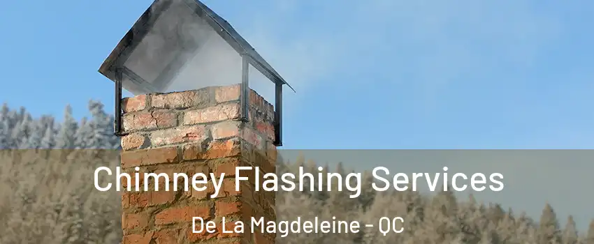 Chimney Flashing Services De La Magdeleine - QC