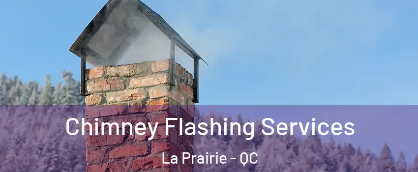 Chimney Flashing Services La Prairie - QC