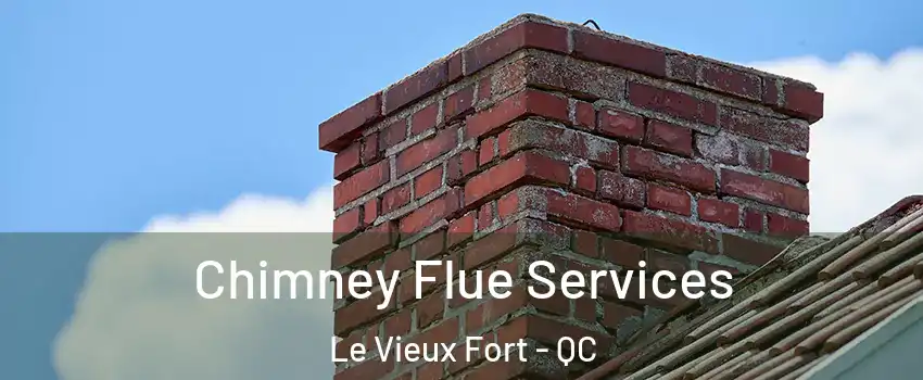  Chimney Flue Services Le Vieux Fort - QC