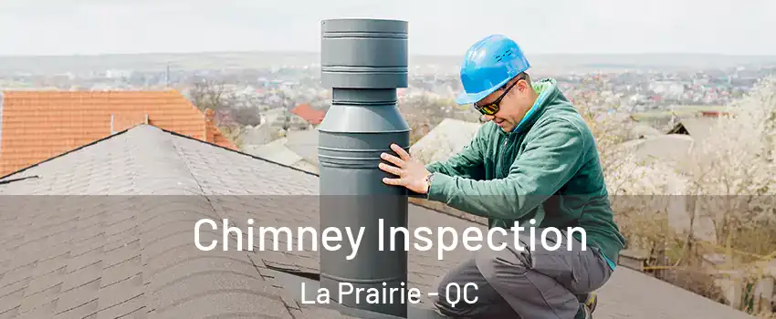 Chimney Inspection La Prairie - QC