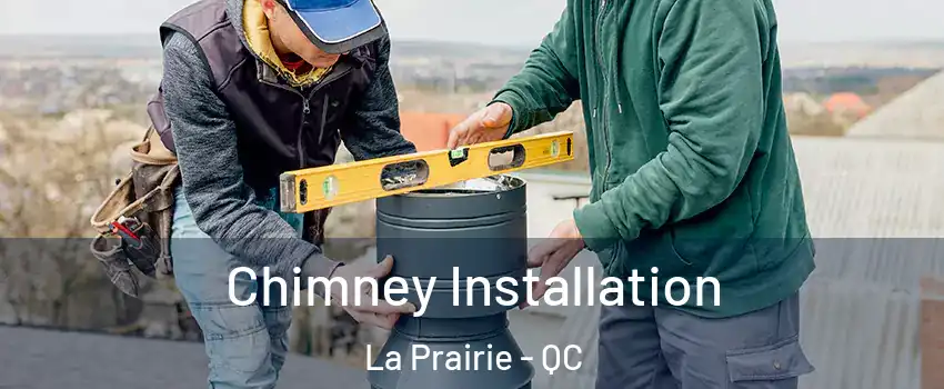  Chimney Installation La Prairie - QC