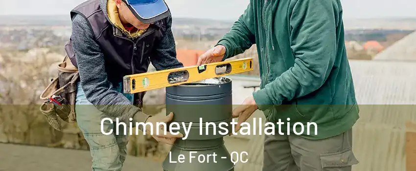  Chimney Installation Le Fort - QC