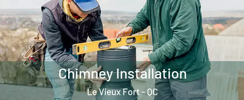  Chimney Installation Le Vieux Fort - QC