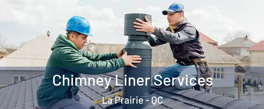  Chimney Liner Services La Prairie - QC