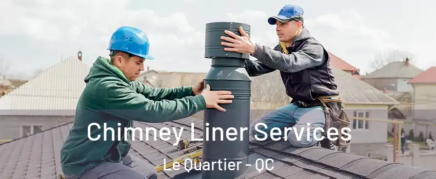  Chimney Liner Services Le Quartier - QC