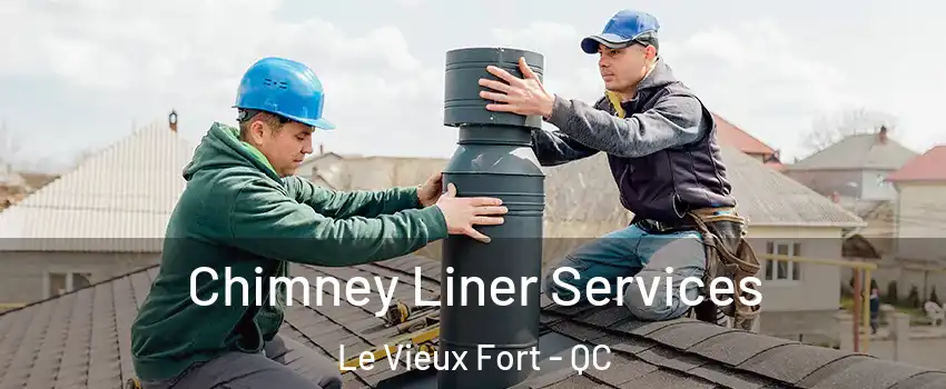  Chimney Liner Services Le Vieux Fort - QC