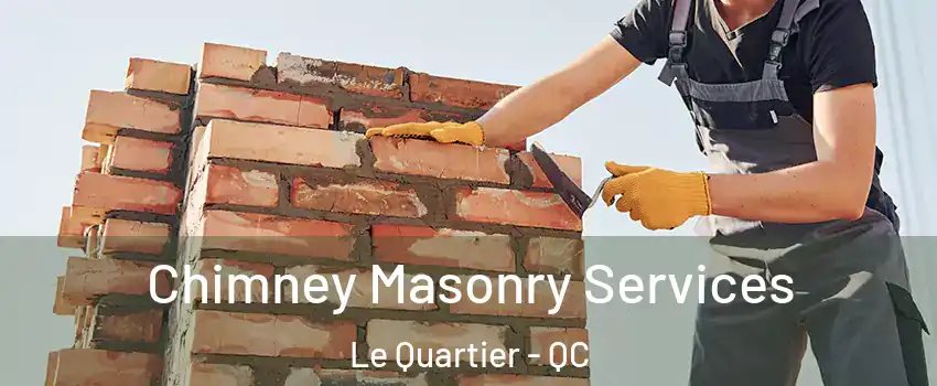  Chimney Masonry Services Le Quartier - QC