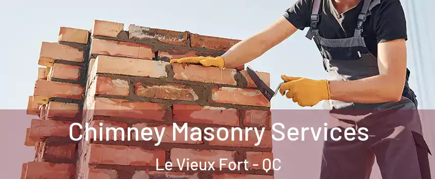  Chimney Masonry Services Le Vieux Fort - QC