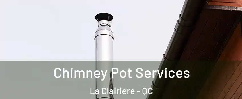  Chimney Pot Services La Clairiere - QC