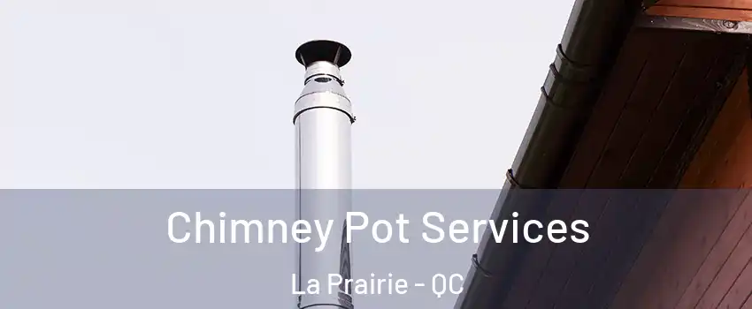  Chimney Pot Services La Prairie - QC