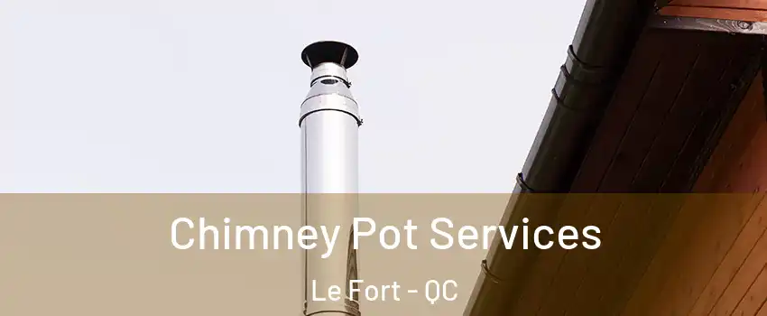  Chimney Pot Services Le Fort - QC