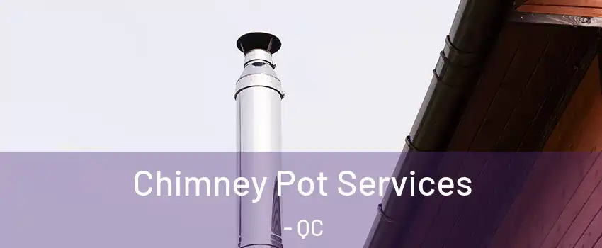  Chimney Pot Services - QC