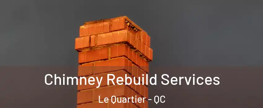  Chimney Rebuild Services Le Quartier - QC