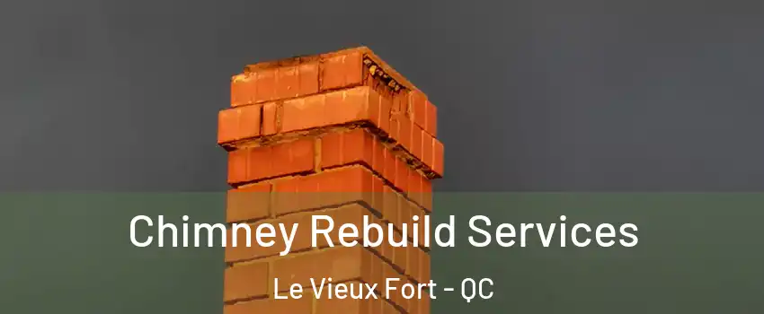  Chimney Rebuild Services Le Vieux Fort - QC