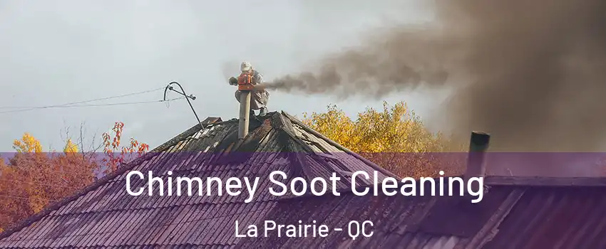  Chimney Soot Cleaning La Prairie - QC