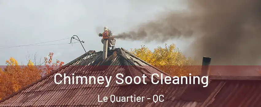  Chimney Soot Cleaning Le Quartier - QC
