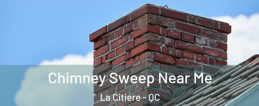  Chimney Sweep Near Me La Citiere - QC