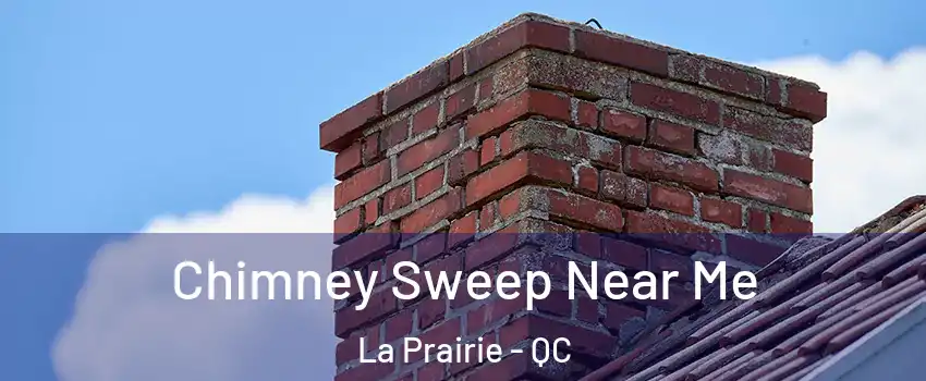 Chimney Sweep Near Me La Prairie - QC