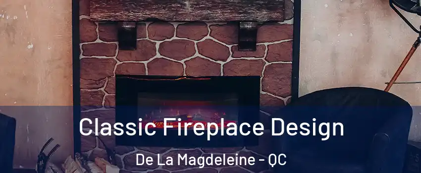  Classic Fireplace Design De La Magdeleine - QC