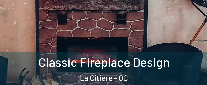  Classic Fireplace Design La Citiere - QC
