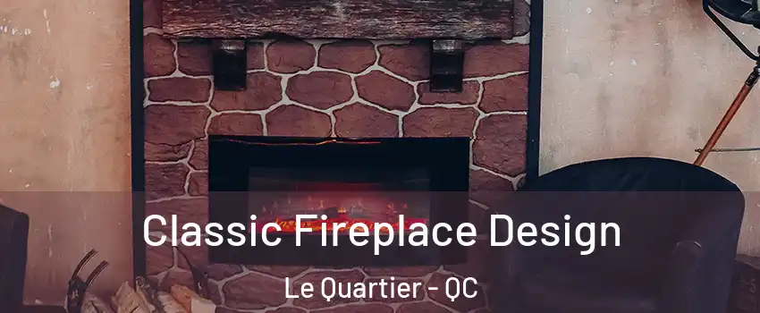  Classic Fireplace Design Le Quartier - QC