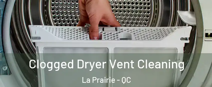  Clogged Dryer Vent Cleaning La Prairie - QC
