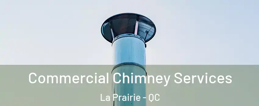  Commercial Chimney Services La Prairie - QC
