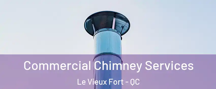  Commercial Chimney Services Le Vieux Fort - QC