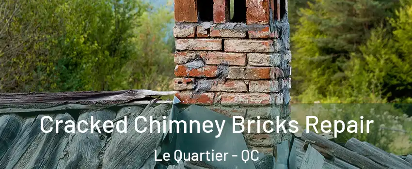 Cracked Chimney Bricks Repair Le Quartier - QC