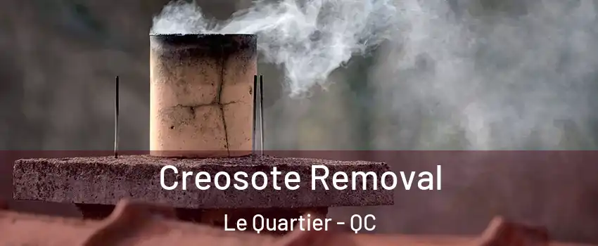  Creosote Removal Le Quartier - QC