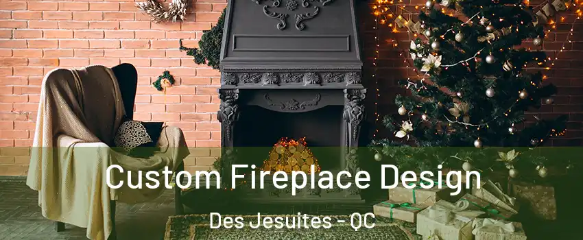  Custom Fireplace Design Des Jesuites - QC