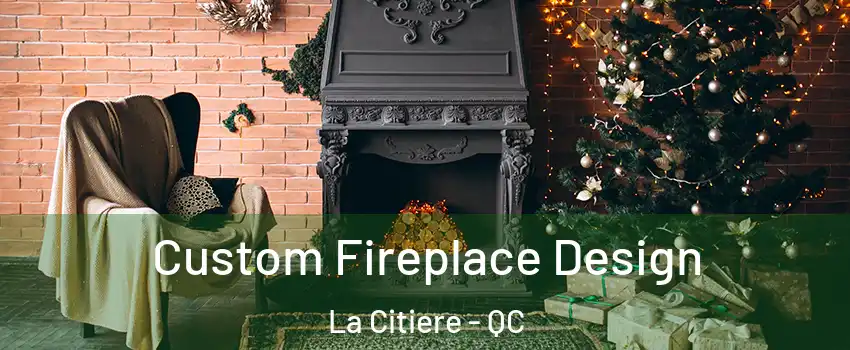  Custom Fireplace Design La Citiere - QC