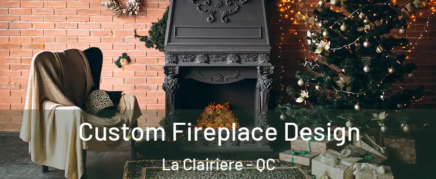  Custom Fireplace Design La Clairiere - QC