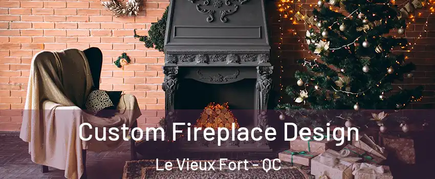  Custom Fireplace Design Le Vieux Fort - QC